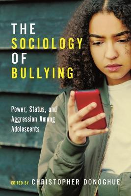 The Sociology of Bullying: Power, Status, and Aggression Among Adolescents - cover