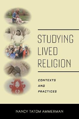 Studying Lived Religion: Contexts and Practices - Nancy Tatom Ammerman - cover