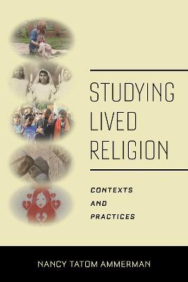 Studying Lived Religion: Contexts and Practices - Nancy Tatom Ammerman - cover