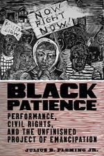 Black Patience: Performance, Civil Rights, and the Unfinished Project of Emancipation