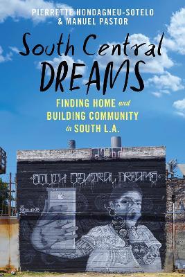 South Central Dreams: Finding Home and Building Community in South L.A. - Pierrette Hondagneu-Sotelo,Manuel Pastor - cover