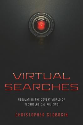 Virtual Searches: Regulating the Covert World of Technological Policing - Christopher Slobogin - cover