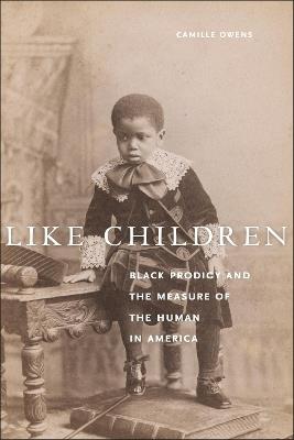 Like Children: Black Prodigy and the Measure of the Human in America - Camille Owens - cover