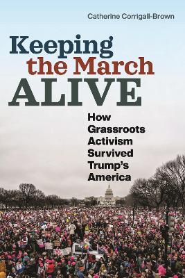 Keeping the March Alive: How Grassroots Activism Survived Trump's America - Catherine Corrigall-Brown - cover