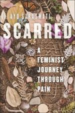 Scarred: A Feminist Journey Through Pain