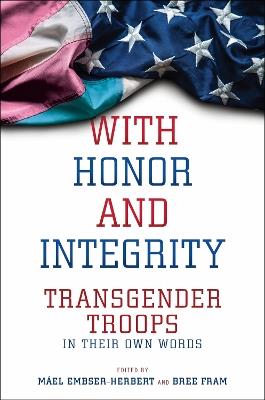 With Honor and Integrity: Transgender Troops in Their Own Words - cover