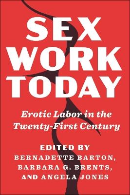 Sex Work Today: Erotic Labor in the Twenty-First Century - cover