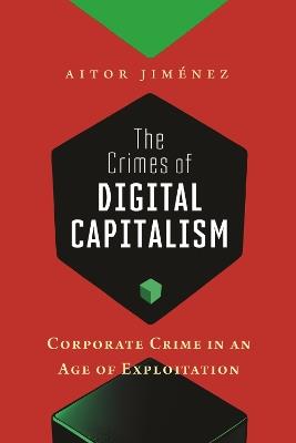 The Crimes of Digital Capitalism: Corporate Crime in an Age of Exploitation - Aitor Jiménez - cover