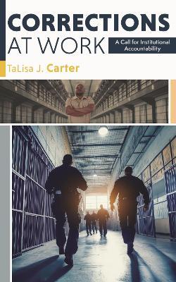 Corrections at Work: A Call for Institutional Accountability - TaLisa J. Carter - cover