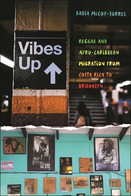 Vibes Up: Reggae and Afro-Caribbean Migration from Costa Rica to Brooklyn - Sabia McCoy-Torres - cover