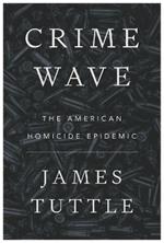 Crime Wave: The American Homicide Epidemic