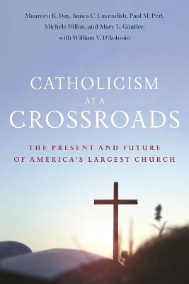 Catholicism at a Crossroads: The Present and Future of America’s Largest Church - Maureen K. Day,James C. Cavendish,Paul M. Perl - cover