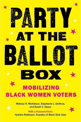 Party at the Ballot Box: Mobilizing Black Women Voters - Melissa R. Michelson,Stephanie L. DeMora,Sarah V. Hayes - cover