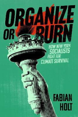 Organize or Burn: How New York Socialists Fight for Climate Survival - Fabian Holt - cover