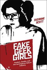 Fake Geek Girls: Fandom, Gender, and the Convergence Culture Industry