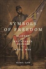 Symbols of Freedom: Slavery and Resistance Before the Civil War