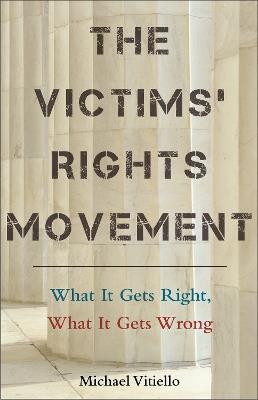 The Victims’ Rights Movement: What It Gets Right, What It Gets Wrong - Michael Vitiello - cover