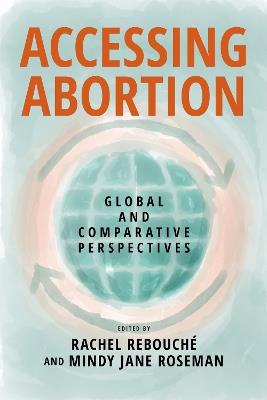 Accessing Abortion: Global and Comparative Perspectives - cover