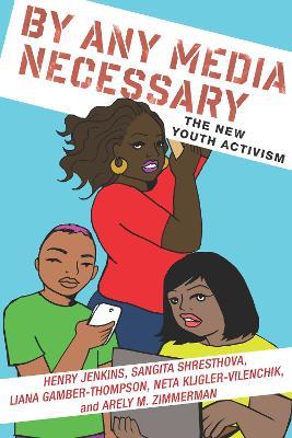 By Any Media Necessary: The New Youth Activism - Henry Jenkins,Sangita Shresthova,Liana Gamber-Thompson - cover