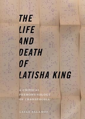 The Life and Death of Latisha King: A Critical Phenomenology of Transphobia - Gayle Salamon - cover