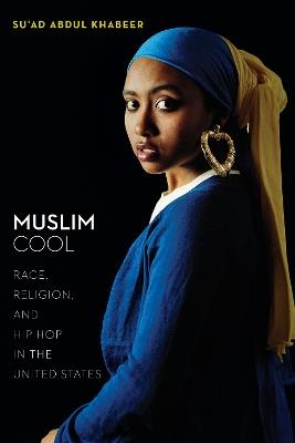Muslim Cool: Race, Religion, and Hip Hop in the United States - Su'ad Abdul Khabeer - cover