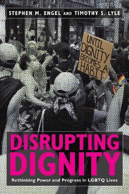 Disrupting Dignity: Rethinking Power and Progress in LGBTQ Lives - Stephen M. Engel,Timothy S. Lyle - cover