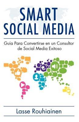 Smart Social Media: Gu?a para convertirse en un consultor de Social Media exitoso - Lasse Rouhiainen - cover