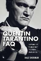 Quentin Tarantino FAQ: Everything Left to Know About the Original Reservoir Dog - Dale Sherman - cover