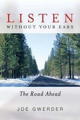 Listen Without Your Ears: The Road Ahead - Joe Gwerder - cover