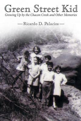 Green Street Kid: Growing Up by the Chacon Creek and Other Memories - Ricardo D Palacios - cover