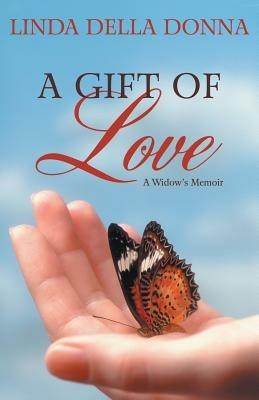 A Gift of Love: A Widow's Memoir - Linda Della Donna - cover