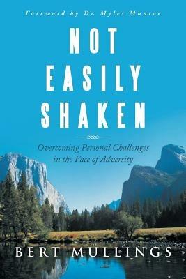 Not Easily Shaken: Overcoming Personal Challenges in the Face of Adversity - Bert Mullings - cover