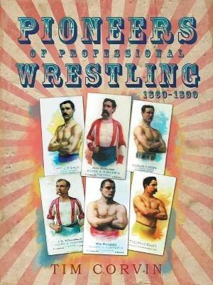 Pioneers of Professional Wrestling: 1860-1899 - Tim Corvin - cover