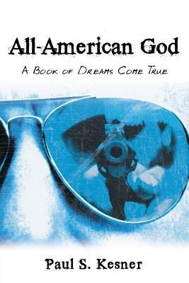 All-American God: A Book of Dreams Come True - Paul S Kesner - cover
