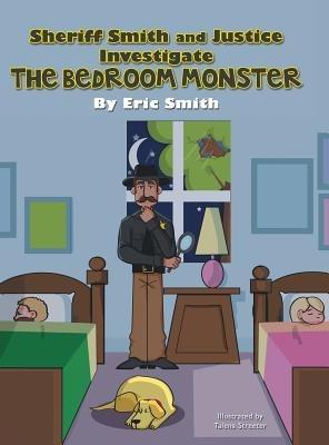 Sheriff Smith and Justice Investigates the Bedroom Monster - Eric Smith - cover