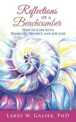 Reflections of a Beachcomber: How to Cope with Disability, Divorce, and Job Loss - Larry W Gasser - cover