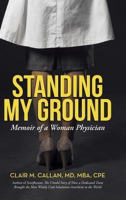 Standing My Ground: Memoir of a Woman Physician - Mba Cpe Clair M Callan - cover