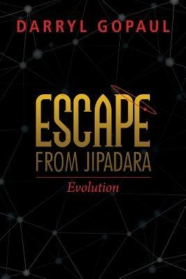 Escape from Jipadara: A Solar System of Three Planets with Sentient Life Forms - Darryl Gopaul - cover