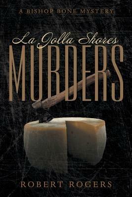 La Jolla Shores Murders: A Bishop Bone Mystery - Robert Rogers - cover