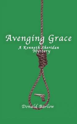 Avenging Grace: A Kenneth Sheridan Mystery - Donald Barlow - cover