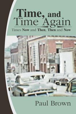 Time, and Time Again: Times Now and Then, Then and Now - Paul Brown - cover