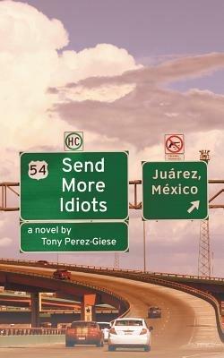 Send More Idiots - Tony Perez-Giese - cover