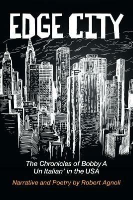 Edge City: The Chronicles of Bobby A: Un Italian' in the USA - Robert Agnoli - cover