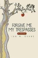 Forgive Me My Trespasses - Ian M Evans - cover