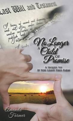 No Longer a Child of Promise: A Sequel to If You Leave This Farm - Amanda Farmer - cover