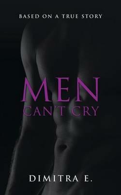 Men Can't Cry: Based on a True Story - Dimitra E - cover