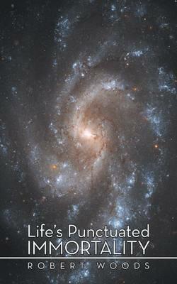 Life's Punctuated Immortality - Robert Woods - cover