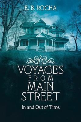 Voyages from Main Street: In and Out of Time - E B Rocha - cover