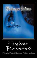 Higher Powered: A Book of Powerful Secrets to Finding Happiness