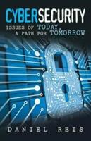 Cybersecurity: Issues of Today, a Path for Tomorrow - Daniel Reis - cover